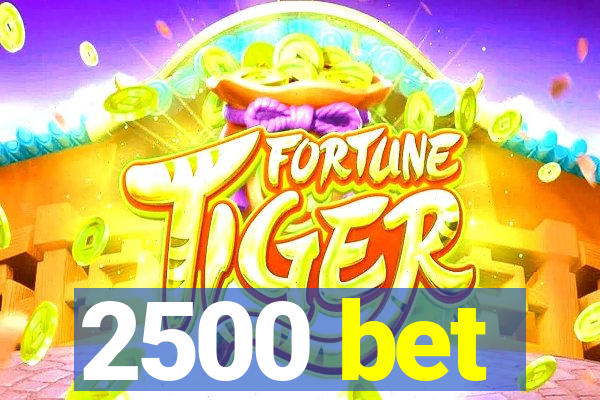 2500 bet